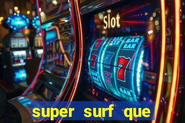 super surf que ganha dinheiro